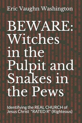 Beware: Witches in the Pulpit and Snakes in the Pews: Identifying the REAL CHURCH of Jesus Christ by Washington, Eric Vaughn