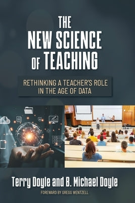 The New Science of Teaching: Rethinking a Teacher's Role in the Age of Data by Doyle, Terry