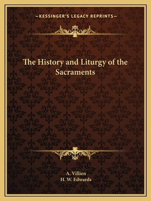 The History and Liturgy of the Sacraments by Villien, A.