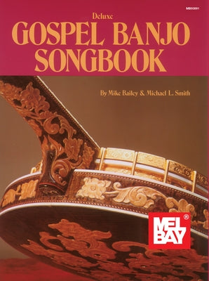 Mel Bay's Deluxe Gospel Banjo Songbook by Bailey, Mike