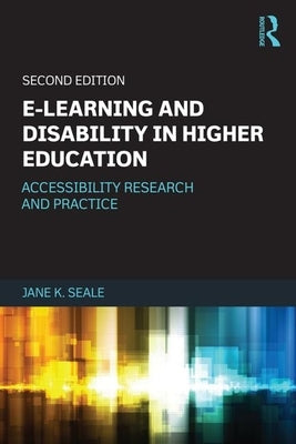 E-Learning and Disability in Higher Education: Accessibility Research and Practice by Seale, Jane