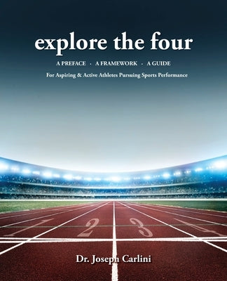 explore the four: For Aspiring & Active Athletes Pursuing Sports Performance by Carlini, Joseph