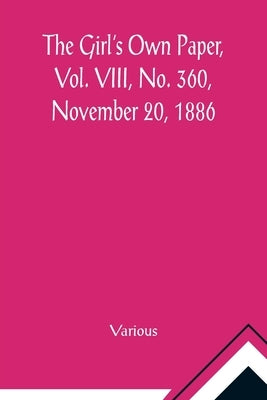 The Girl's Own Paper, Vol. VIII, No. 360, November 20, 1886 by Various