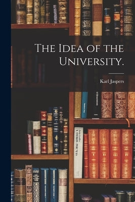 The Idea of the University. by Jaspers, Karl 1883-1969