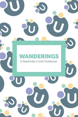 Wanderings: A Wayfinder's Grief Notebook. by Kids' Health Links Foundation