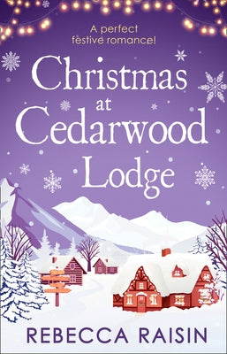 Christmas At Cedarwood Lodge: Celebrations & Confetti at Cedarwood Lodge / Brides & Bouquets at Cedarwood Lodge / Midnight & Mistletoe at Cedarwood by Raisin, Rebecca