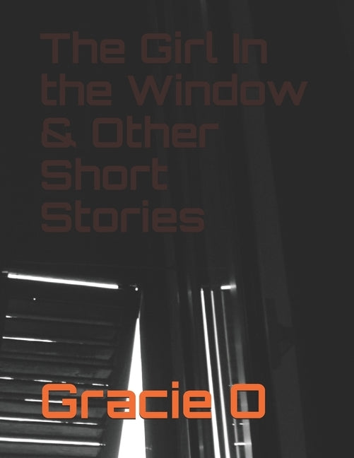 The Girl In the Window & Other Short Stories by O, Gracie