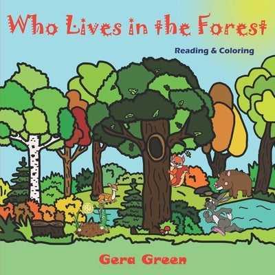 Who Lives in the Forest: Animals Reading and Coloring Books Series. Color and Read story. Facts and pictures of bear, hare, deer, squirrel, wol by Green, Gera