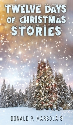 Twelve Days of Christmas Stories by Marsolais, Donald P.