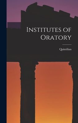 Institutes of Oratory by Quintilian