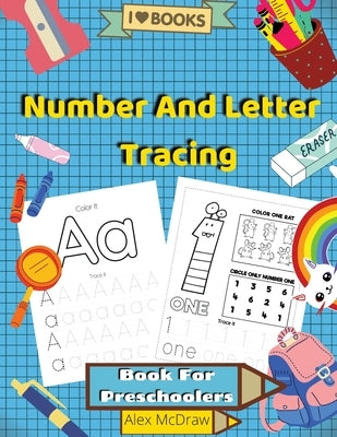 Number And Letter Tracing Book For Preschoolers: Math Activity Book, Learn to Write Letters and Numbers by Alan Anbot