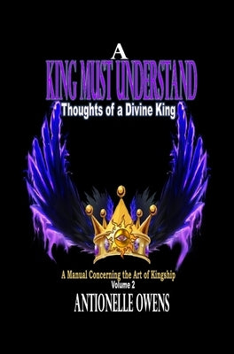 A King Must Understand by Owens, Antionelle