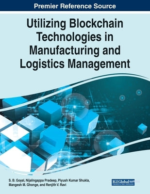 Utilizing Blockchain Technologies in Manufacturing and Logistics Management by Goyal, S. B.