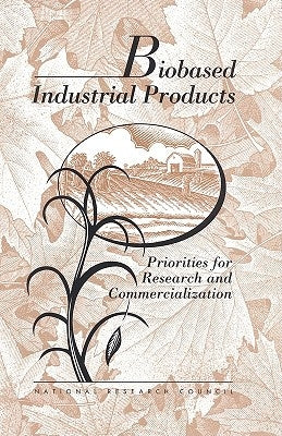 Biobased Industrial Products: Priorities for Research and Commercialization by National Research Council