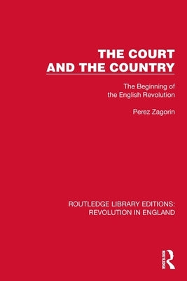 The Court and the Country: The Beginning of the English Revolution by Zagorin, Perez