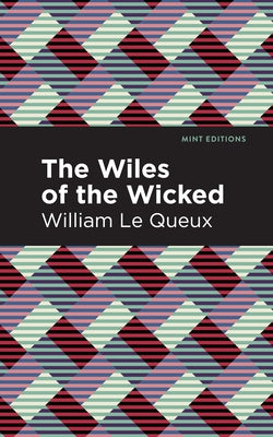 The Wiles of the Wicked by Le Queux, William