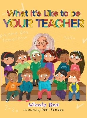 What It's Like To Be Your Teacher by Kox, Nicole