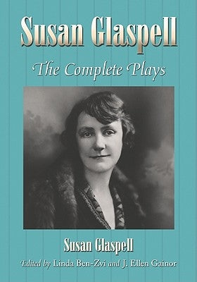 Susan Glaspell: The Complete Plays by Glaspell, Susan