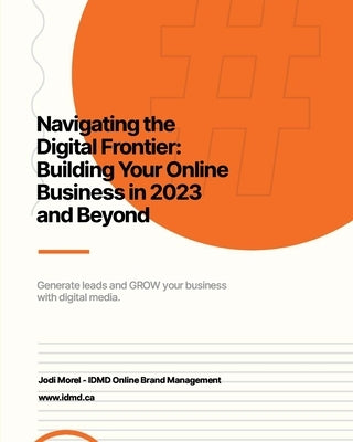 Navigating the Digital Frontier: Building Your Online Business in 2023 and Beyond by Morel, Jodi