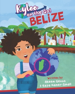 Kylee on the Go: Belize by Hamer-Small, Kaya