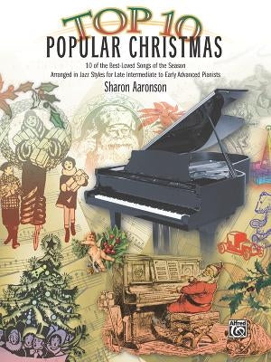 Top 10 Popular Christmas: 10 of the Best-Loved Songs of the Season Arranged in Jazz Styles for Late Intermediate to Early Advanced Pianists by Aaronson, Sharon