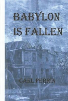 Babylon is Fallen by Perrin, Carl