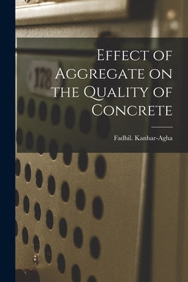 Effect of Aggregate on the Quality of Concrete by Kanbar-Agha, Fadhil