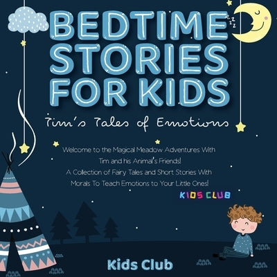 Bedtime Stories for Kids: Welcome to the Magical Meadow Adventures with Tim and His Animal's Friends! A Collection of Fairy Tales and Short Stor by Club, Kids