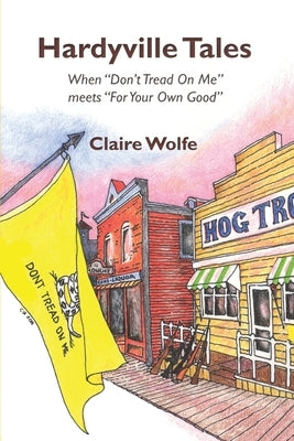 Hardyville Tales: When "Don't Tread On Me" meets "For Your Own Good" by Wolfe, Claire