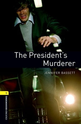 Oxford Bookworms Library: The President's Murder: Level 1: 400-Word Vocabulary by Bassett, Jennifer