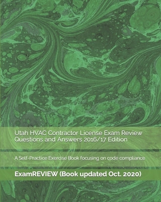 Utah HVAC Contractor License Exam Review Questions and Answers 2016/17 Edition: A Self-Practice Exercise Book focusing on code compliance by Examreview