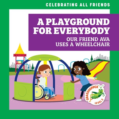 A Playground for Everybody: Our Friend Ava Uses a Wheelchair by McDonald, Kirsten