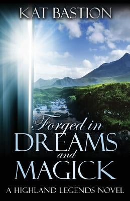 Forged in Dreams and Magick by Bastion, Kat