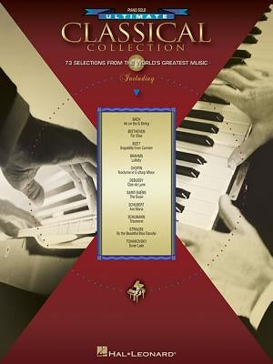 Ultimate Classical Collection: 73 Selections from the World's Greatest Music by Hal Leonard Corp