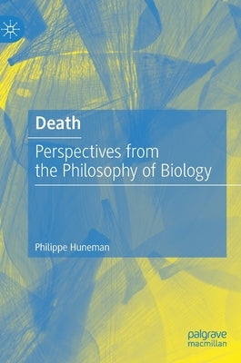 Death: Perspectives from the Philosophy of Biology by Huneman, Philippe