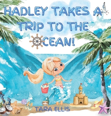 Hadley Takes a Trip to the Ocean! by Ellis, Tara