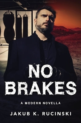 No Brakes: A modern novella by Rucinski, Jakub K.