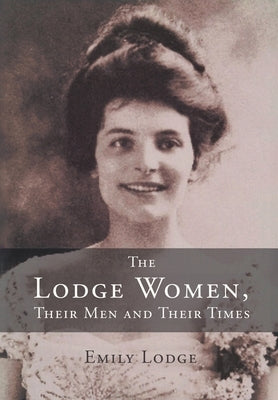 The Lodge Women, Their Men and Their Times by Lodge, Emily