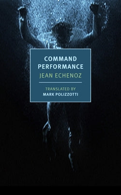 Command Performance by Echenoz, Jean