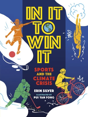 In It to Win It: Sports and the Climate Crisis by Silver, Erin