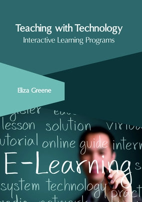 Teaching with Technology: Interactive Learning Programs by Greene, Eliza