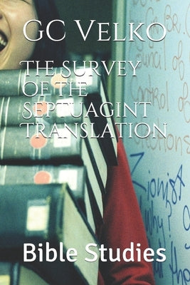 The Survey of the Septuagint Translation: Bible Studies by Velko, Gc