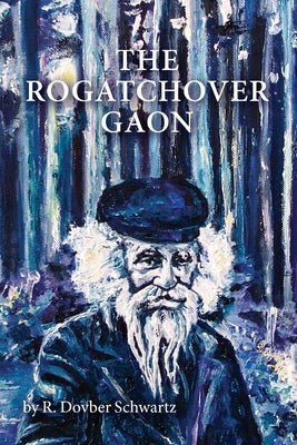 The Rogatchover Gaon by Schwartz, Dovber