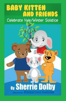 Baby Kitten and Friends Celebrate Yule/Winter Solstice by Ginsburg, Lisa