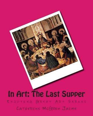 In Art: The Last Supper by Jaime, Catherine McGrew