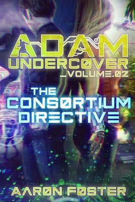 Adam Undercover, The Consortium Directive by Foster, Aaron