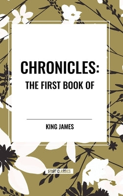 Chronicles: The First Book of by James, King