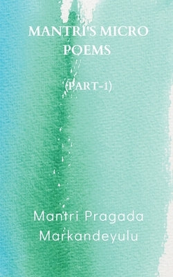 Mantri's Micro Poems (Part-1) by Markandeyulu, Mantri Pragada