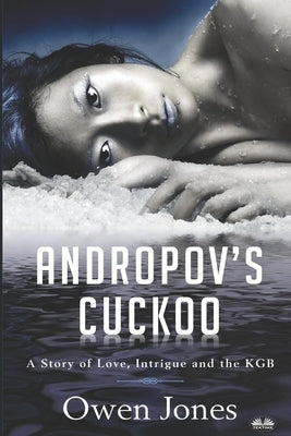 Andropov`s Cuckoo: A Story Of Love, Intrigue And The KGB! by Owen Jones