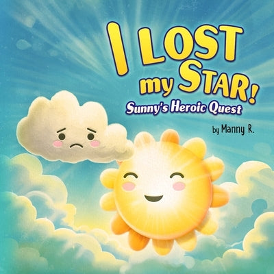 I lost my star!: Sunny's Heroic Quest: 3-5-year-olds Children's story book by Manny Books Publishing